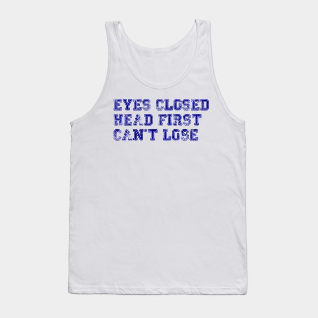 eyes closed, head first, can't lose - brooklyn nine-nine - jake peralta Tank Top by tziggles